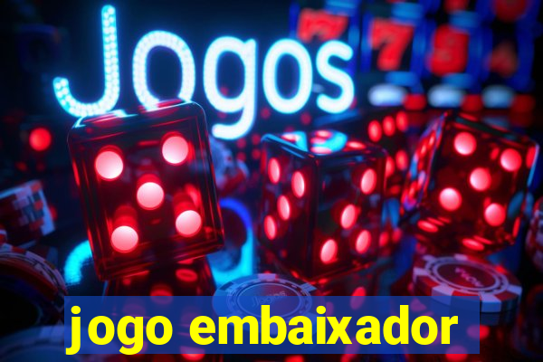 jogo embaixador